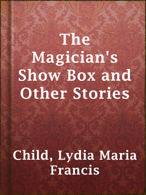 Title details for The Magician's Show Box and Other Stories by Lydia Maria Francis Child - Available